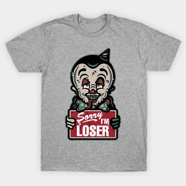 Sorry I'm Loser T-Shirt by laserblazt